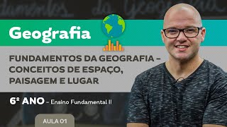 Fundamentos da Geografia – Conceitos de Espaço Paisagem e Lugar – Geografia – 6º ano – EF [upl. by Kazue721]