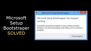 How To Fix Microsoft Setup Bootstrapper Has Stopped Working on Windows 1087 2022 [upl. by Charbonnier]