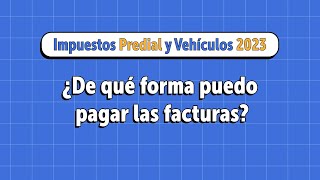 ¿De qué forma puedo pagar las facturas de Predial y Vehículos 2023 [upl. by Notsur167]