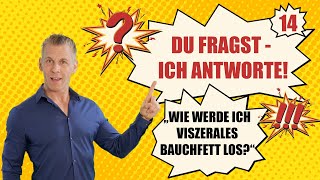 quotWie werde ich viszerales Bauchfett losquot DU FRAGST ICH ANTWORTE Nr 14 [upl. by Ivek]