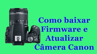 Como baixar Firmware e atualizar câmera Canon [upl. by Latsyek132]