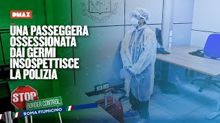 Una passeggera ossessionata dai germi insospettisce la polizia  Stop Border Control Fiumicino [upl. by Ahsit]