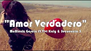 Amor verdadero  Rap Romantico  McAlexiz Garcia Ft Vivi Kaly amp Secuencia 3 [upl. by Ainegue657]