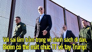 Với sai lầm trầm trọng về chính sách di dân Biden có thể mất chức TT về tay Trump [upl. by Cathee291]