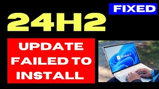 24H2 Update failed to install on Windows 11 Fixed [upl. by Eseyt]