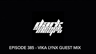 Dark Science Electro  Episode 385  Vika Lynx guest mix [upl. by Yadsnil]