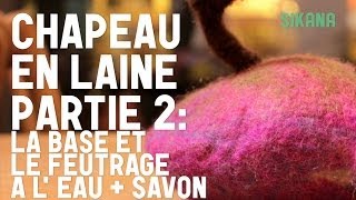 Chapeau En Laine  Partie 2  La Base Et Le Feutrage à Leau  Faire un chapeau en feutre [upl. by Deane]