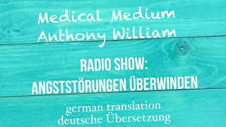 Anthony William quotAngststörungen überwindenquot Medical Medium Radio Show  deutsche Übersetzung [upl. by Naid993]