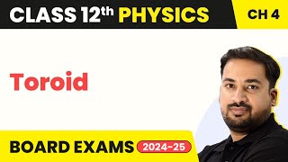 Toroid  Moving Charges and Magnetism  Class 12 Physics Chapter 4 [upl. by Aleuname]