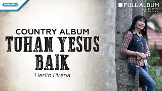 Tuhan Yesus Baik  Country Album  Herlin Pirena Full Album Video [upl. by Oza729]