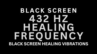 Black Screen 432 Hz Healing Frequency Music [upl. by Nniuqal349]