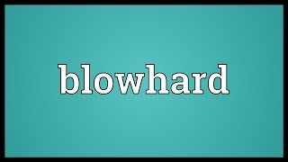 Blowhard Meaning [upl. by Mathias]