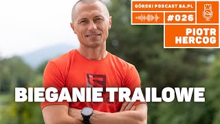 Bieganie trailowe Piotr Hercog Górski Podcast 8apl 026 [upl. by Oyr]