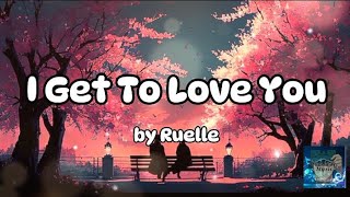 I get to love you  Ruelle  LYRICS [upl. by Pomcroy]