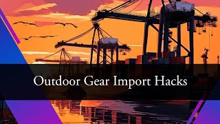 Mastering Outdoor Gear Imports Tips and Tricks [upl. by Barr]