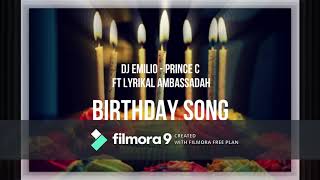 Birthday Song  Prince C ft Lyrikal Ambassadah amp Dj Emilio [upl. by Eatnod]