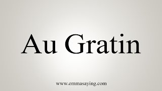 How To Say Au Gratin [upl. by Debee]