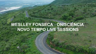 WESLLEY FONSECA  ONISCIÊNCIA  NOVO TEMPO LIVE SESSIONS LETRA [upl. by Clothilde]