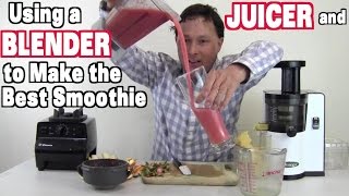 Using a Juicer and Blender to Make the Best Smoothie Ever [upl. by Smail]