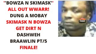 BOWZA VS SKIMASK MOBAY DEDDLY WWAR LISTEN HOW MAN BEAT PETRAL OFFA MAN PT5 FINALE [upl. by Glynias]