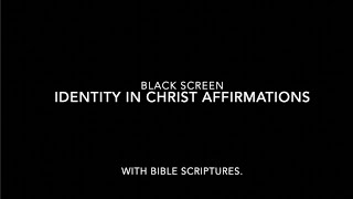 Black Screen  Identity In Christ Affirmations [upl. by Odlavu]