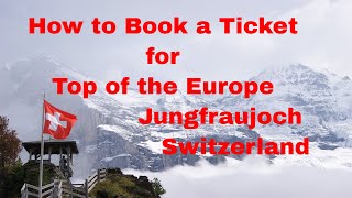 Booking A Ticket For Top Of Europe  Jungfraujoch Switzerland Stepbystep Guide [upl. by Nimrahc879]