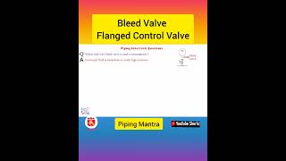 Bleed Valve  Why Flanged Control Valve  Shorts engineering epc piping oilandgas [upl. by Elizabet]