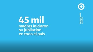 45000 MADRES INICIARON SU JUBILACIÓN CON EL RECONOCIMIENTO DE APORTES POR TAREAS DE CUIDADO [upl. by Annhej]