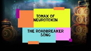 TOMAX OF NEUROTOXIN  The Roadbreaker Song [upl. by Nagek637]