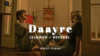 Daayre  Arijit Singh  slowed  reverb 🎧  Lofi Song  REZ ⚡ [upl. by Koblick]