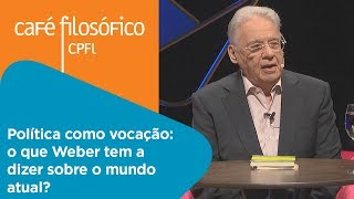 Política como vocação o que Weber tem a dizer sobre o mundo atual  FHC [upl. by Hwang]