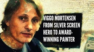 Viggo Mortensen From Silver Screen Hero to Award Winning Painter [upl. by Laktasic]