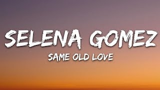 Selena Gomez  Same Old Love Lyrics [upl. by Tserof534]