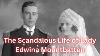 The Scandalous Life of Lady Edwina Mountbatten [upl. by Yelahs]