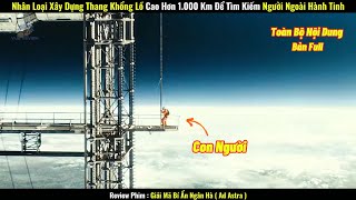 Nhân Loại Xây Dựng Thang Khổng Lồ Cao Hơn 1000 Km Để Tìm Kiếm Người Ngoài Hành Tinh  Review Phim [upl. by Bevan]