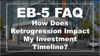 EB5 FAQ How Does Retrogression Impact My Investment Timeline [upl. by Kronick807]