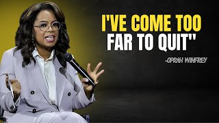 Oprah Winfrey  quotIve come too far to quitquot  Oprah Winfrey Motivational Speech [upl. by Adnulahs478]