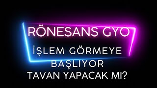 RÖNESANS İŞLEM GÖRMEYE BAŞLIYOR TAVAN YAPACAK MI TÜM SENARYO VE ÖZET BİLGİLER rgyas [upl. by Kal]