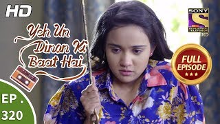 Yeh Un Dinon Ki Baat Hai  Ep 320  Full Episode  12th December 2018 [upl. by Herwig]