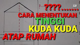 CARA MENENTUKAN TINGGI KUDA KUDA ATAP RUMAH  RUMUS MENCARI TINGGI KUDA KUDA ATAP  TINGGI ATAP [upl. by Eintrok]