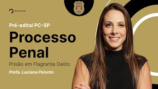 Processo Penal para o concurso PC SP Prisões  Prisão em Flagrante Delito Aula gratuita [upl. by Hachmann]