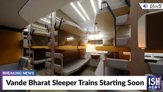 Vande Bharat Sleeper Trains Starting Soon  ISH News [upl. by Rosse]