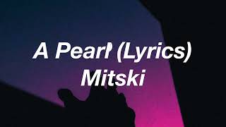 Mitski  A Pearl Lyrics [upl. by Louls325]