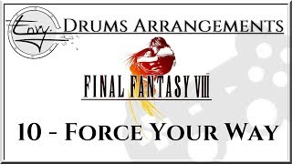 10  Force Your Way  Final Fantasy VIII Drum Arrangement [upl. by Ardnasak]