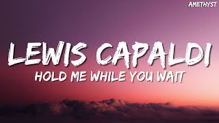 Lewis Capaldi  Hold Me While You Wait Lyrics [upl. by Salim]