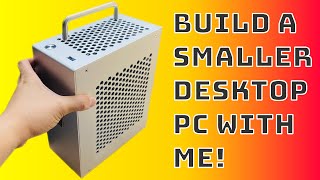 Build A SMALLER Desktop PC with Me  Beginner  Intermediate Guide  AMD Ryzen  Metalfish S3  B550 [upl. by Marguerita504]