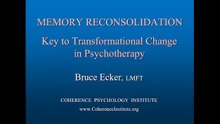 MEMORY RECONSOLIDATION Key To Transformational Change in Psychotherapy  Bruce Ecker LMFT [upl. by Murry]