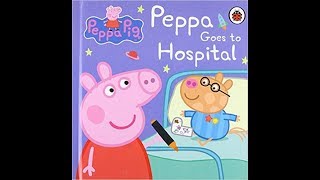 Peppa Pig Peppa Goes to Hospital  Read Aloud Story Books [upl. by Ecertal]