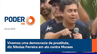 Vivemos uma democracia de prostituta diz Nikolas Ferreira em ato contra Moraes [upl. by Nyltyak]