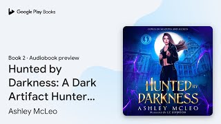 Hunted by Darkness A Dark Artifact Hunter… by Ashley McLeo · Audiobook preview [upl. by Cantlon453]